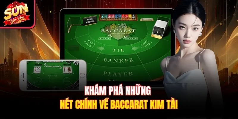 Khám phá những nét chính về Baccarat Kim Tài